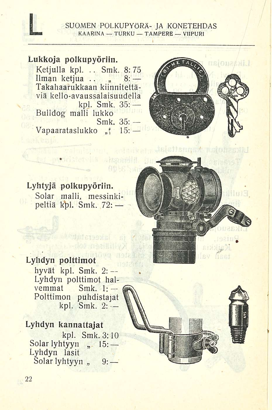 L SUOMEN POLKUPYÖRÄ- JA KONETEHDAS Lukkoja polkupyöriin. Ketjulla kpl... Smk. 8: 75 Ilman ketjua.. 8: Takahaarukkaan kiinnitettäviä kello-avaussalaisuudella kpl. Smk. 35: Bulldog malli lukko Smk.