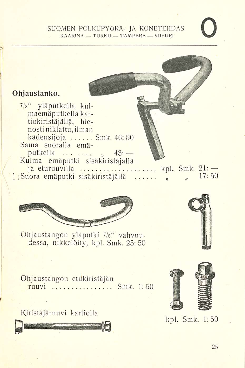 o SUOMEN POLKUPYÖRÄ- JA KONETEHDAS Ohjaustanko. 7 /s" yläputkella kulmaemäputkella kartiokiristäjällä, hienosti niklattu, ilman kädensijoja Smk.