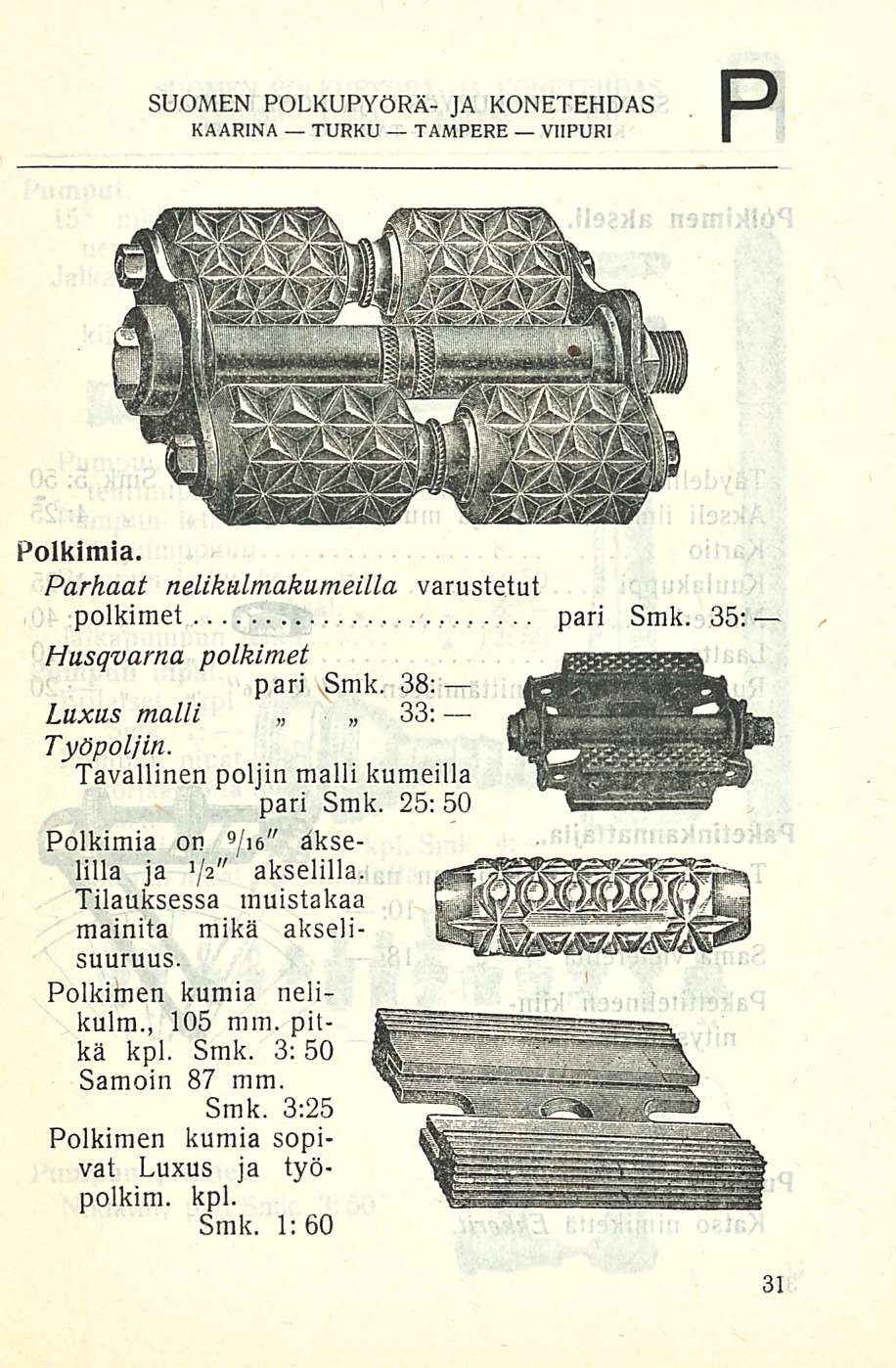 p SUOMEN POLKUPYÖRÄ- JA KONETEHDAS Poikimia. Parhaat nelikalmakumeilla varustetut polkimet pari Smk. 35: Husqvarna polkimet pari Smk, 38: Luxus malli 33; Työpoijin.