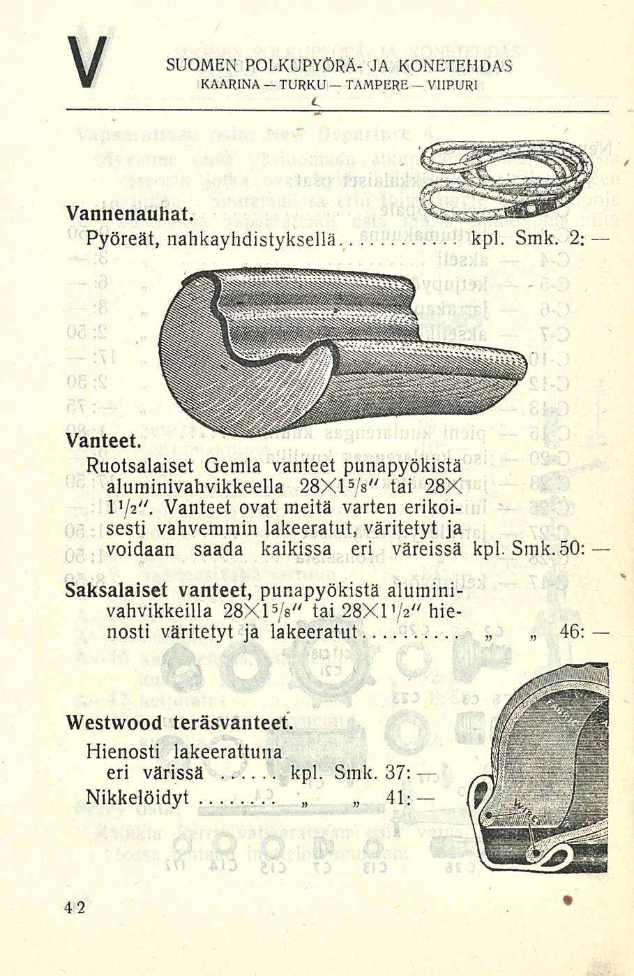 V SUOMEN POLKUPYÖRÄ- JA KONETEHDAS Vannenauhat. Pyöreät, nahkaylidistyksellä kpl. Smk. 2: Vanteet. Ruotsalaiset Gemla vanteet punapyökistä aluminivahvikkeella 28X1 5 /s" tai 28X 1 Va".