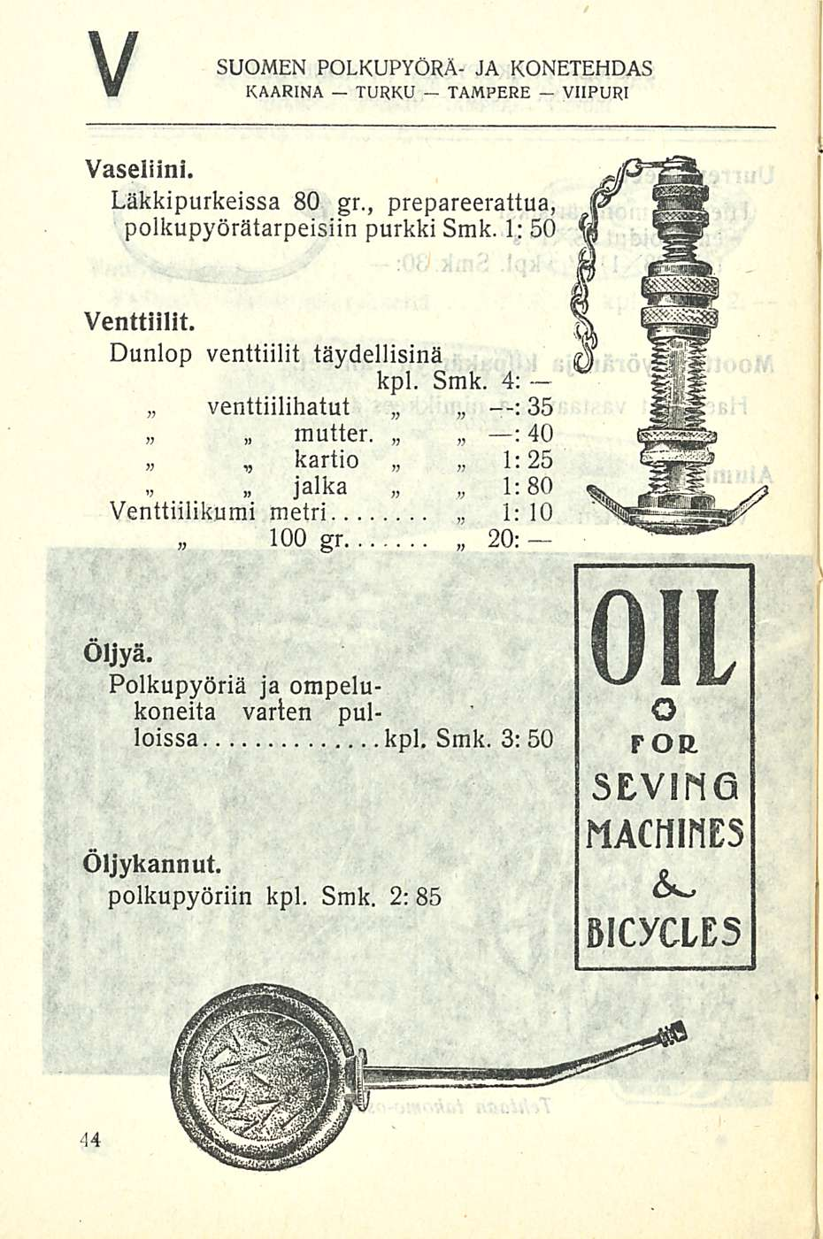 TAMPERE V SUOMEN POLKUPYÖRÄ- JA KONETEHDAS - - KAARINA TURKU VIIPURI Vaseliini. Läkkipurkeissa 80 gr., prepareerattua, polkupyörätarpeisiin purkki Smk. 1: 50 Venttiilit.