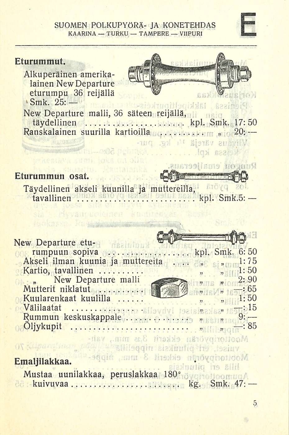 ... E SUOMEN POLKUPYÖRÄ- JA KONETEHDAS Smk. 25: New Departure malli, 36 säteen reijäilä, täydellinen Ranskalainen suurilla kartioilla kpl, Smk. 17:50 20: Eturummun osat.