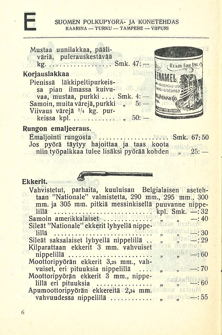 E SUOMEN POLKUPYÖRÄ- JA KONETEHDAS Mustaa uunilakkaa, pääliväriä, pulerauskestävää kg Smk. 47: Korjauslakkaa Pienissä läkkipeltipurkeissa pian ilmassa kuivuvaa, mustaa, purkki...smk.