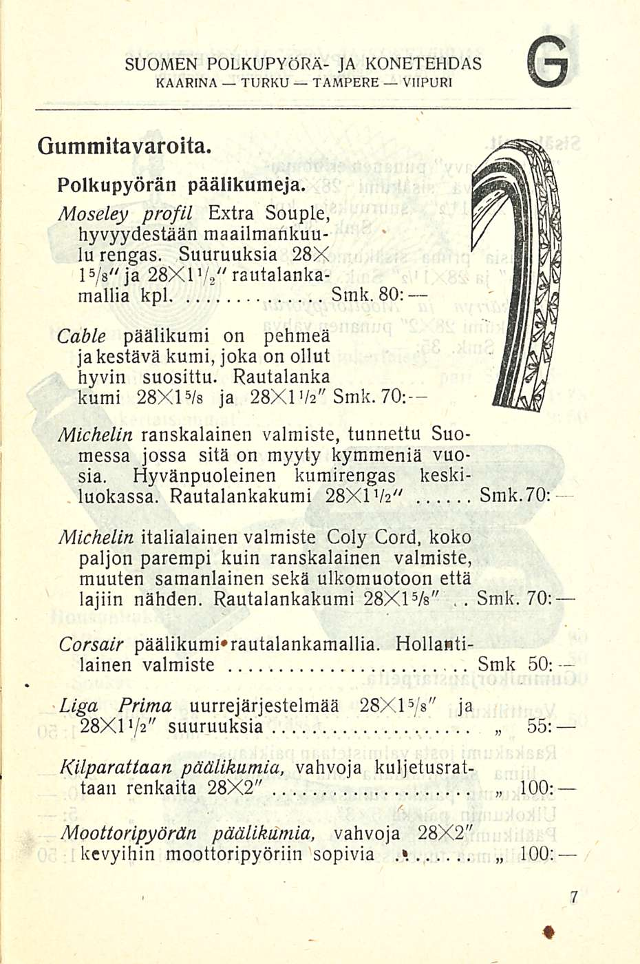 SUOMEN POLKUPYÖRÄ- JA KONETEHDAS G Gummitavaroita. Polkupyörän päälikumeja. Moseley profil Extra Souple, hyvyydestään maailmankuulu rengas. Suuruuksia 28X 1 5 /s" ja 28X1V2" rautalankamallia kpl Smk.