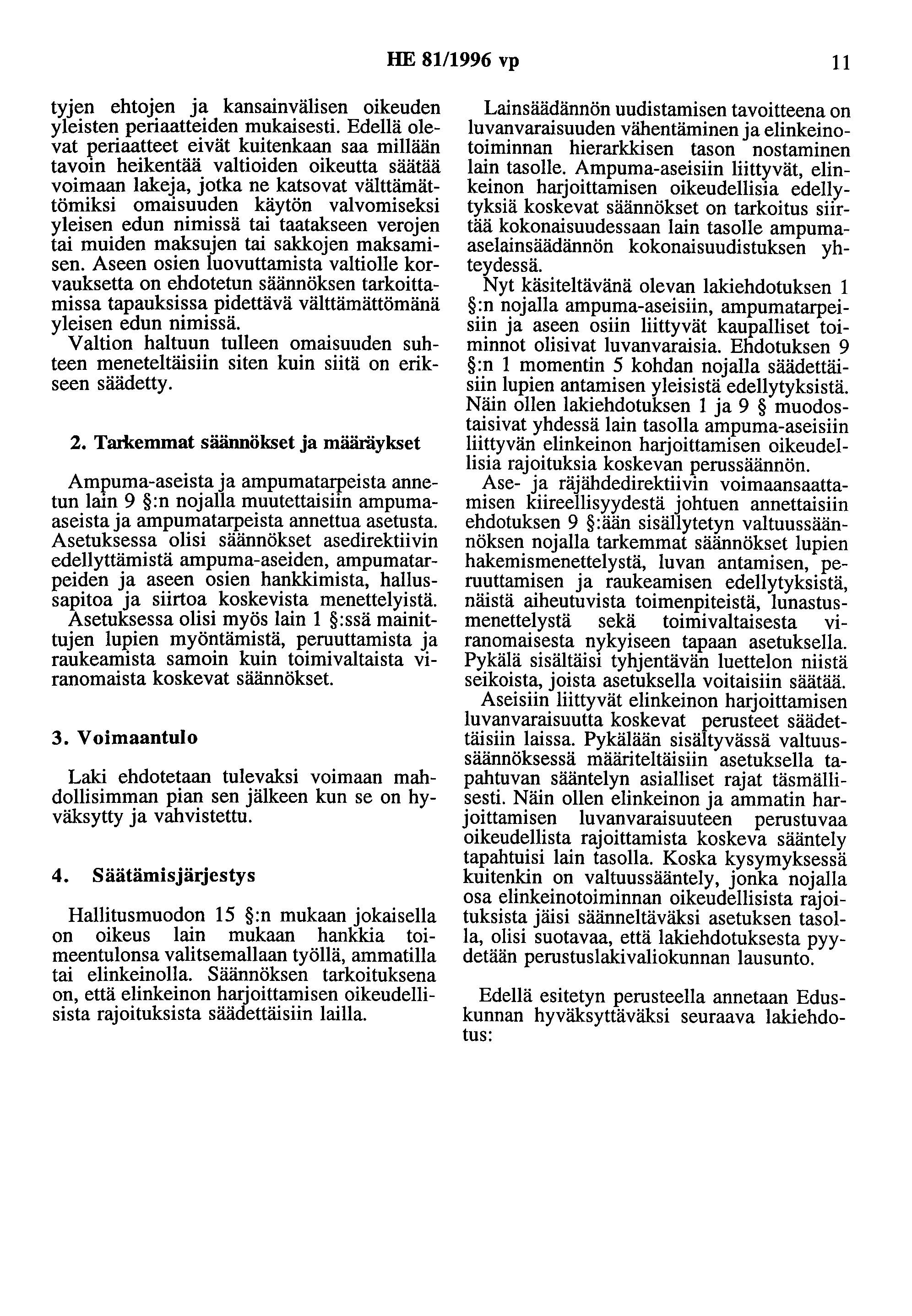 HE 81/1996 vp 11 tyjen ehtojen ja kansainvälisen oikeuden yleisten periaatteiden mukaisesti.