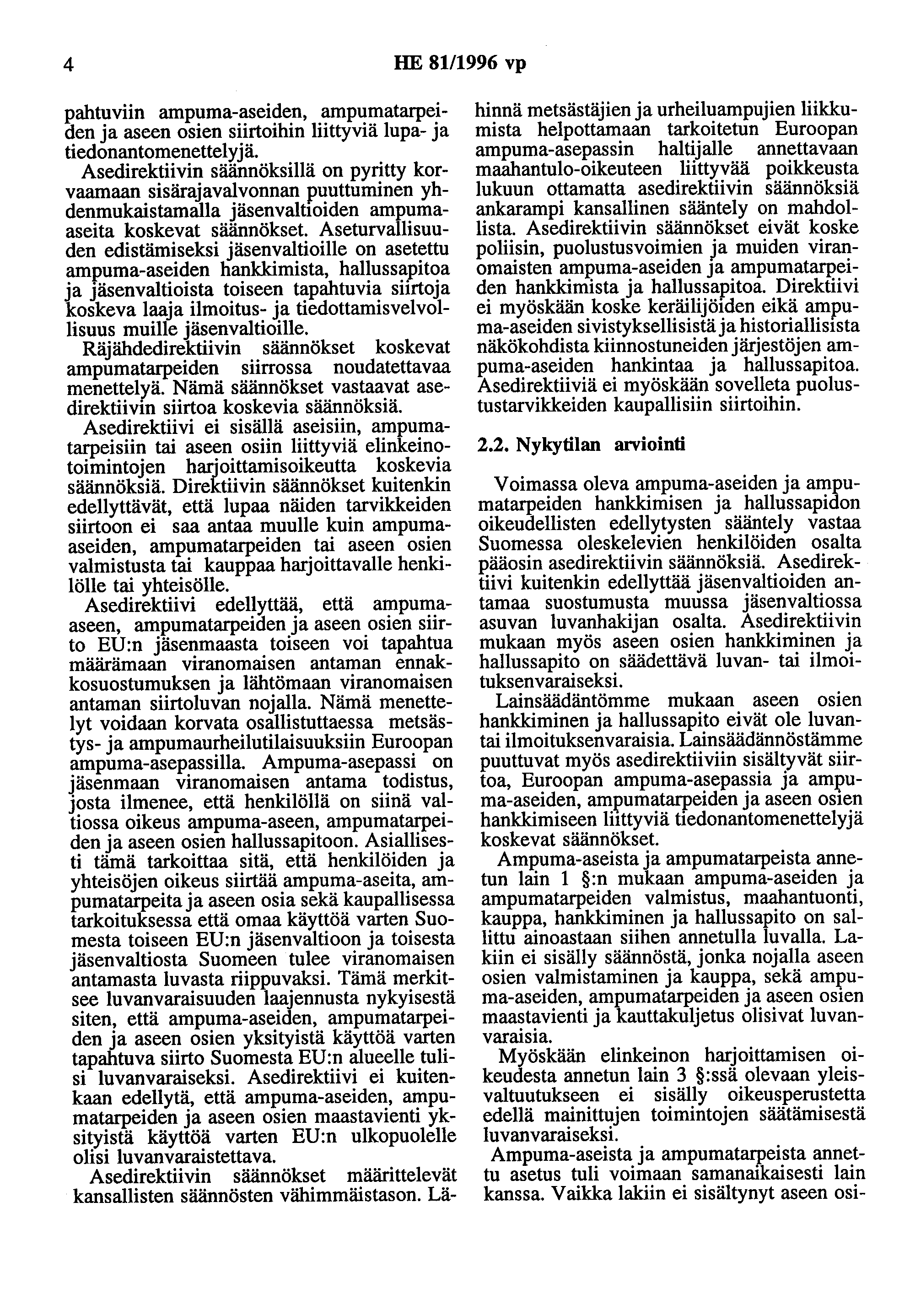 4 HE 81/1996 vp pahtuviin ampuma-aseiden, ampumatarpeiden ja aseen osien siirtoihin liittyviä lupa- ja tiedonantomenettelyjä.