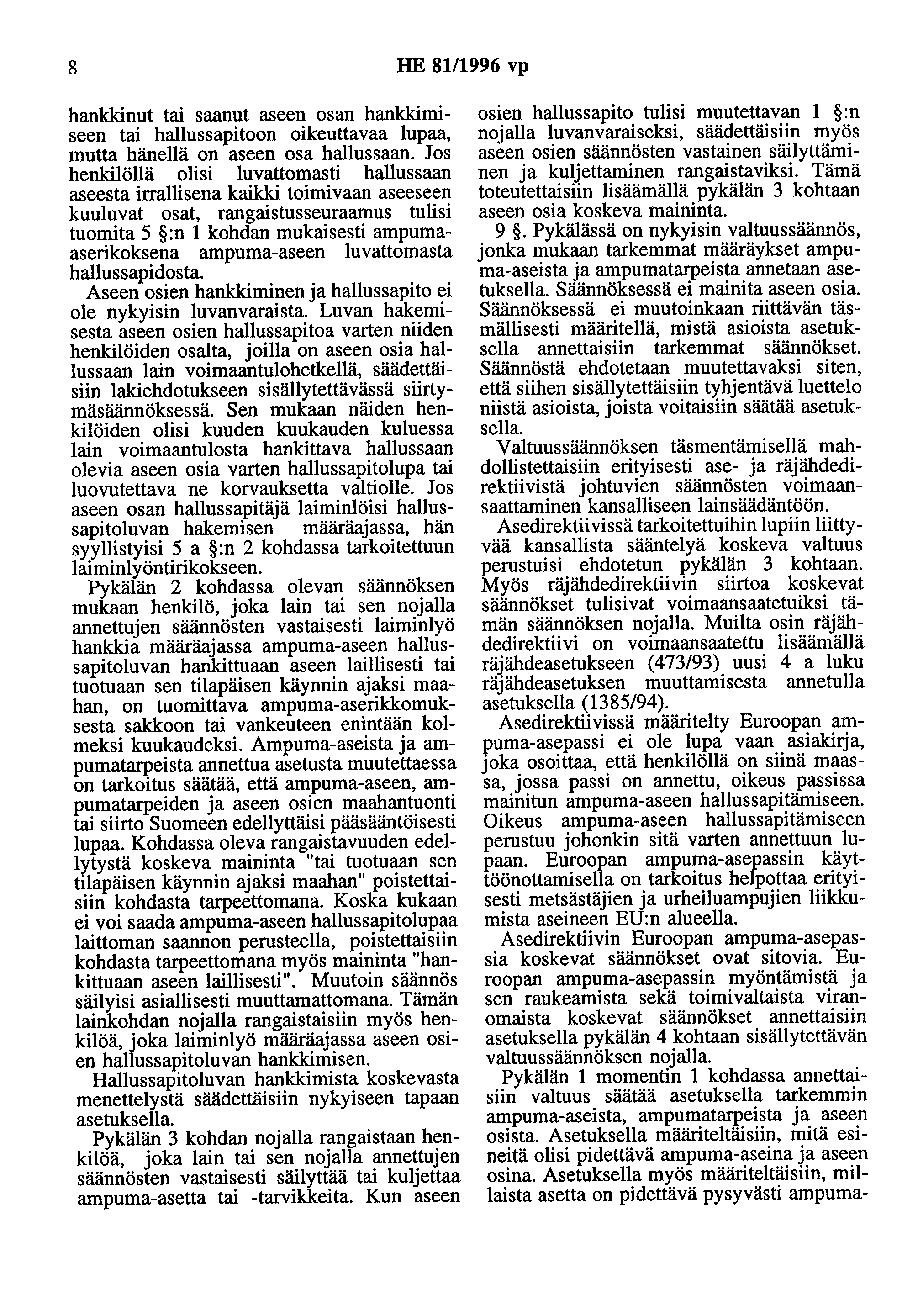 8 HE 81/1996 vp hankkinut tai saanut aseen osan hankkimiseen tai hallussapitoon oikeuttavaa lupaa, mutta hänellä on aseen osa hallussaan.