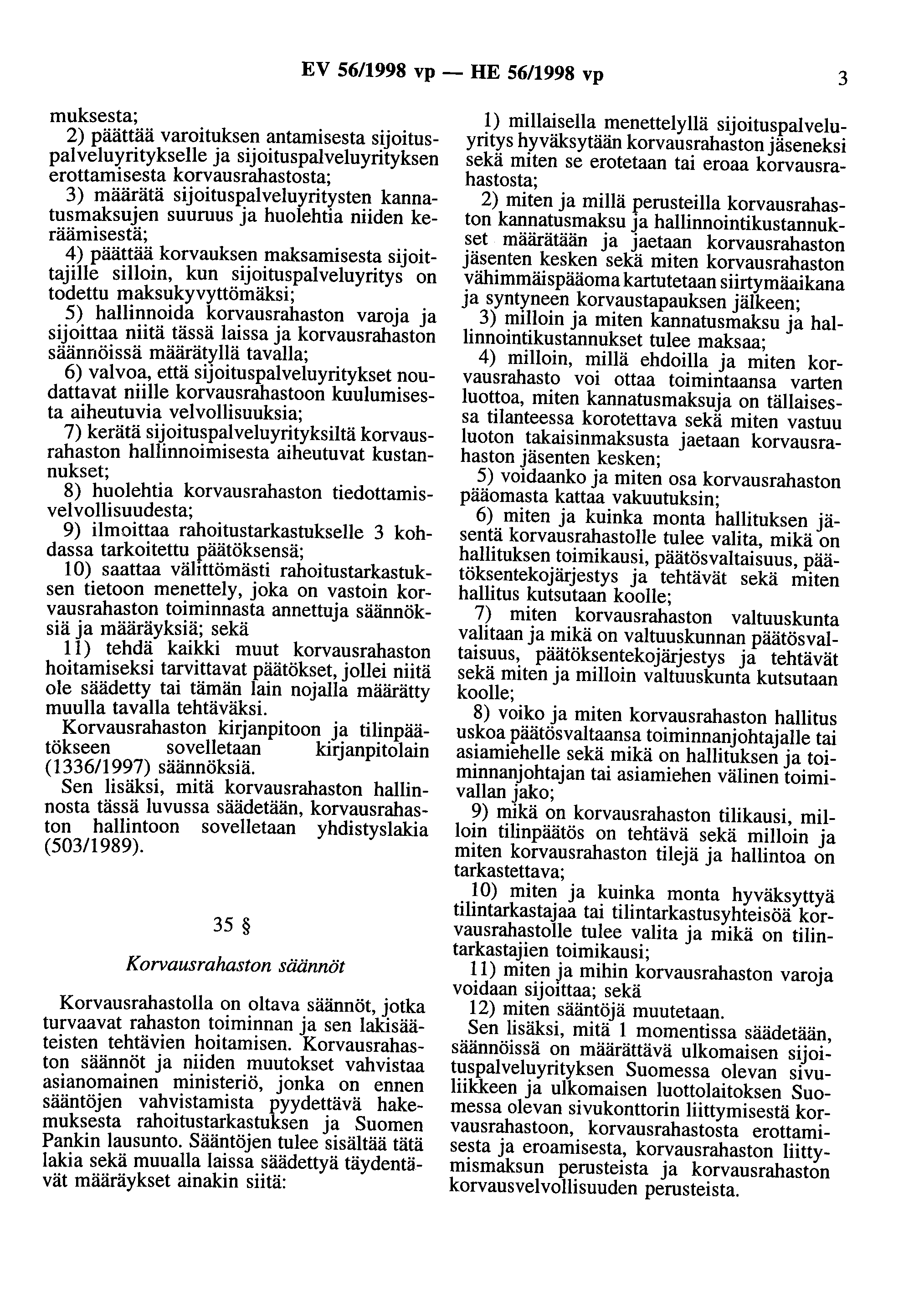 EV 56/1998 vp- HE 56/1998 vp 3 muksesta; 2) päättää varoituksen antamisesta sijoituspalveluyritykselle ja sijoituspalveluyrityksen erottamisesta korvausrahastosta; 3) määrätä sijoituspalveluyritysten