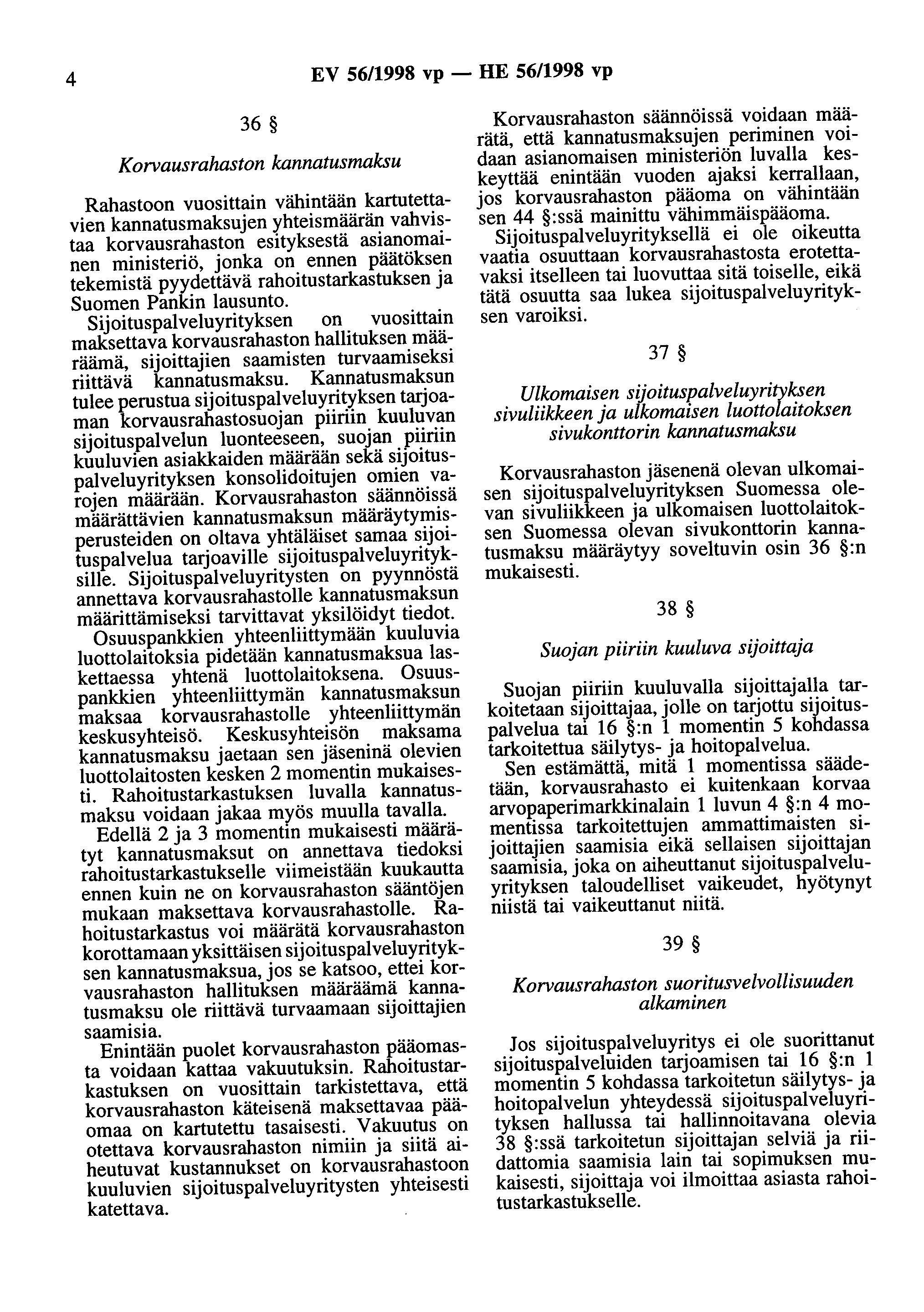 4 EV 56/1998 vp - HE 56/1998 vp 36 Korvausrahaston kannatusmaksu Rahastoon vuosittain vähintään kartutettavien kannatusmaksujen yhteismäärän vahvistaa korvausrahaston esityksestä asianomainen