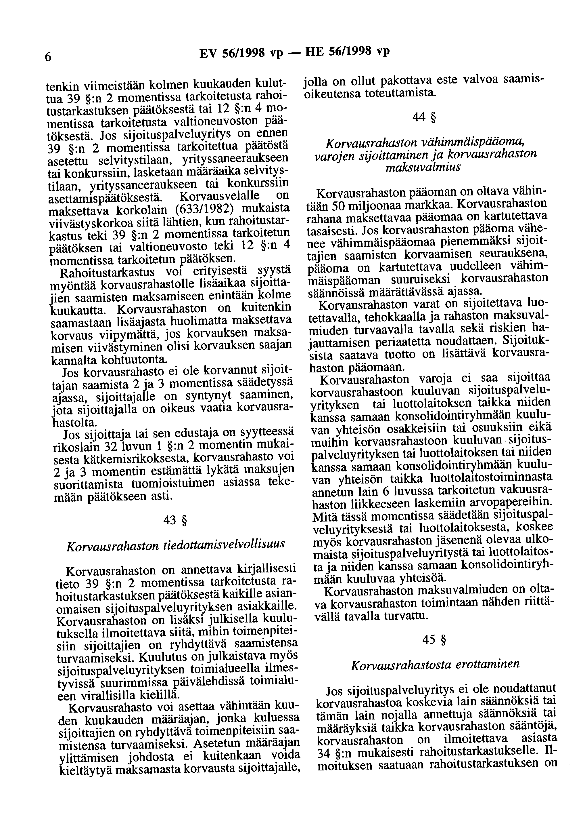 6 EV 56/1998 vp - HE 56/1998 vp tenkin viimeistään kolmen kuukauden kuluttua 39 :n 2 momentissa tarkoitetusta rahoitustarkastuksen päätöksestä tai 12 :n 4 momentissa tarkoitetusta valtioneuvoston