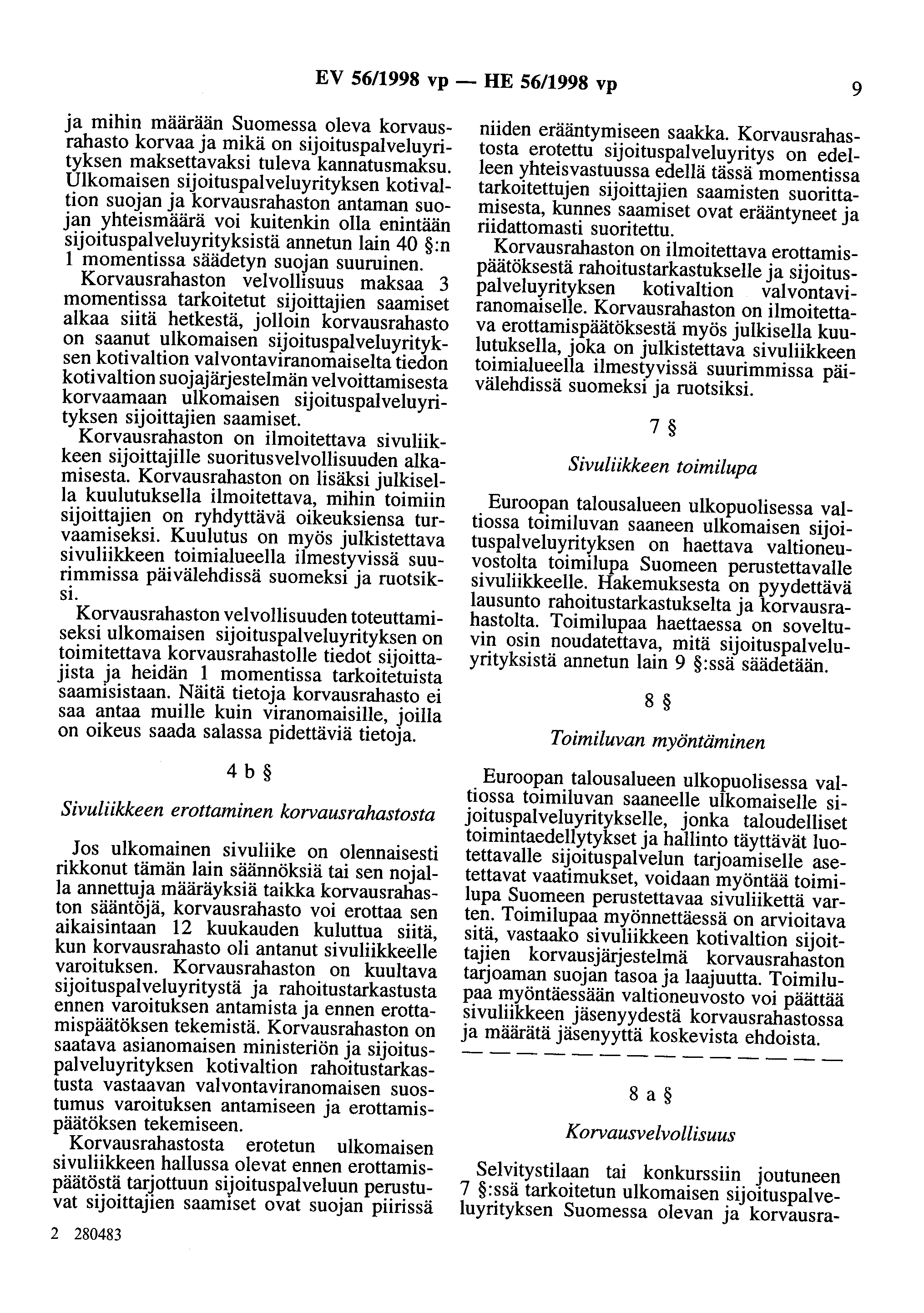 EV 56/1998 vp - HE 56/1998 vp 9 ja mihin määrään Suomessa oleva korvausrahasto korvaa ja mikä on sijoituspalveluyrityksen maksettavaksi tuleva kannatusmaksu.