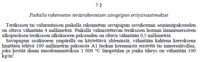 13 Asetuksen 5 Teräksisen tai valurautaisen savuhormin seinämäpaksuutta valittaessa otetaan huomioon savupiipun rakentamistapa, mitat, teräslaatu ja käyttöolosuhteet.