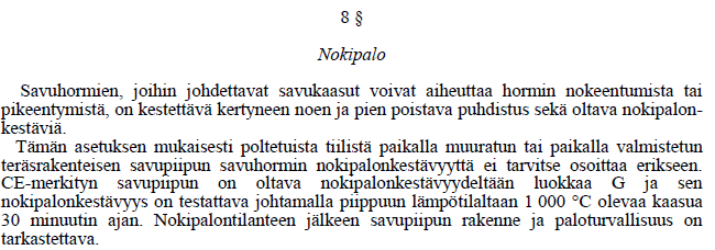 16 Asetuksen 8 Nokipalon jälkeen on savupiippu tarkistettava. Tarkastuksen voi suorittaa esim. nuohooja. Nokipaloa voidaan estää säädösten mukaisella nuohouksella.