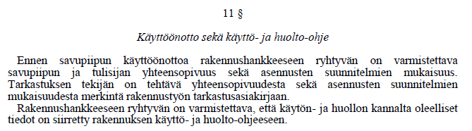 18 Savuhormia ei tulisi sijoittaa esimerkiksi varastoon, vaatehuoneeseen tai vedeneristettyyn pesuhuoneeseen.