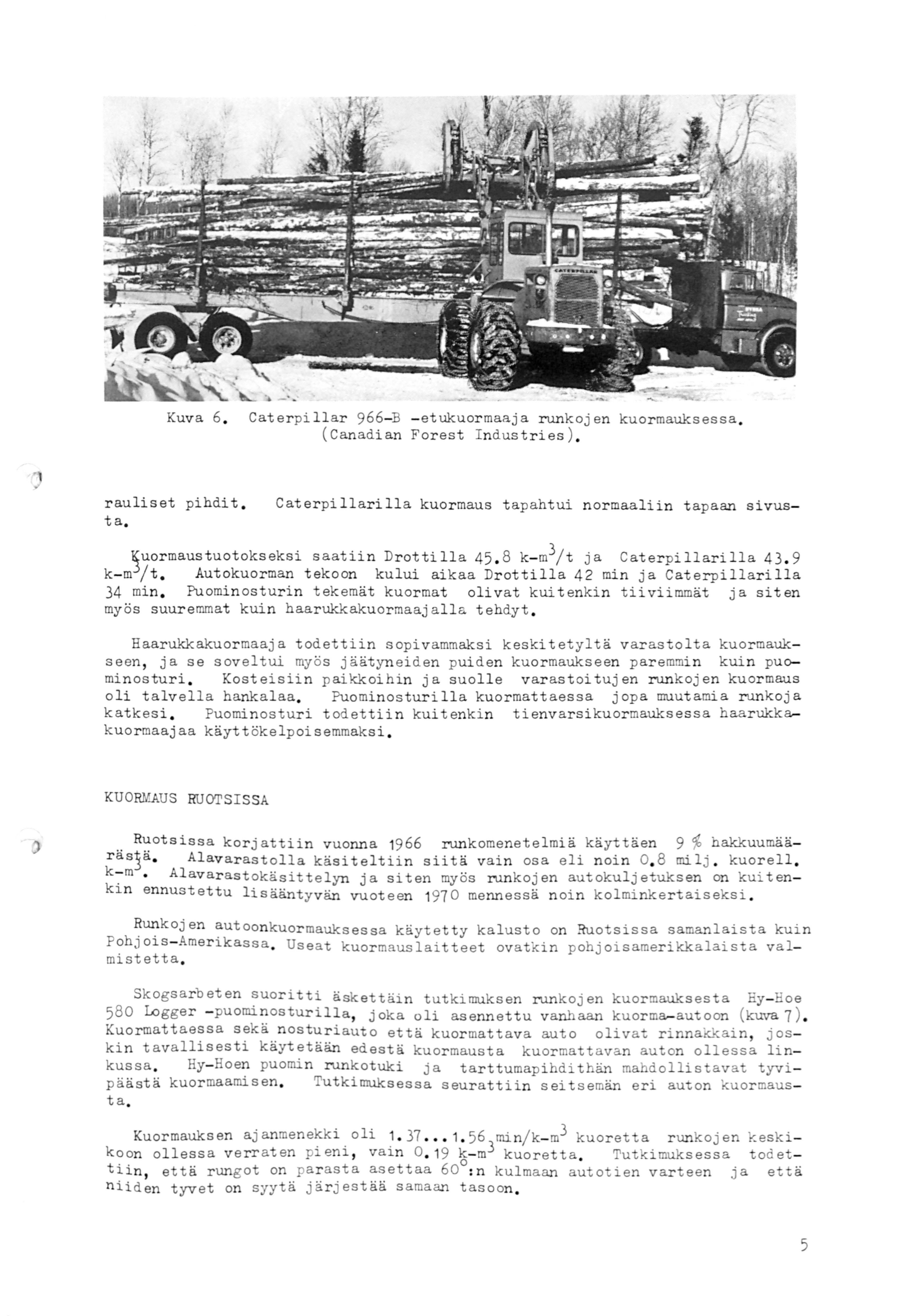 Kuva 6. Caterpillar 966- B - etukuormaaja runkojen kuormauksessa. (Canadian Forest Indust ries ). rauliset pihdit. ta.