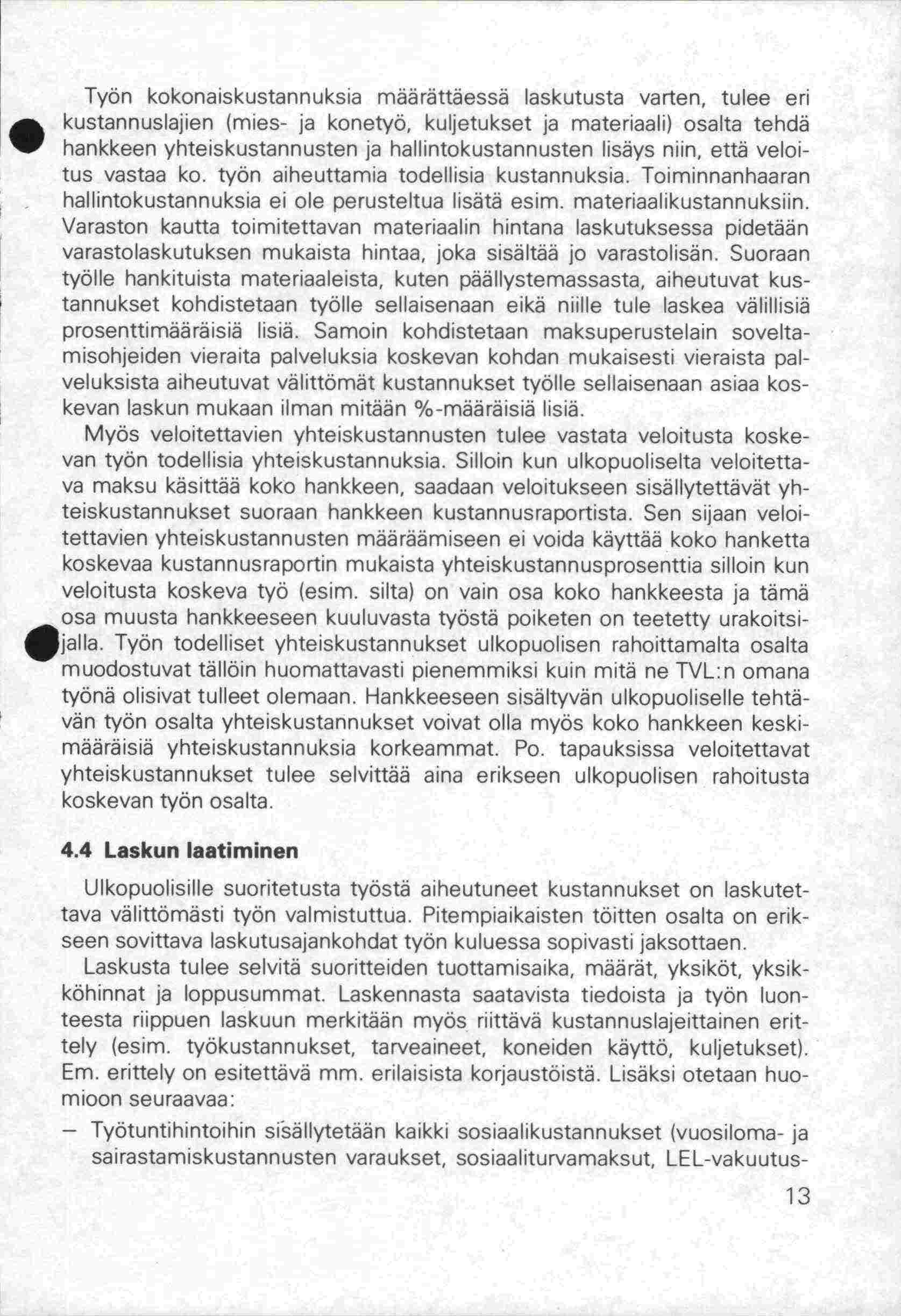 Työn kokonaiskustannuksia määrättäessä laskutusta varten, tulee eri kustannuslajien (mies- ja konetyä, kuljetukset ja materiaali) osalta tehdä hankkeen yhteiskustannusten ja hallintokustannusten