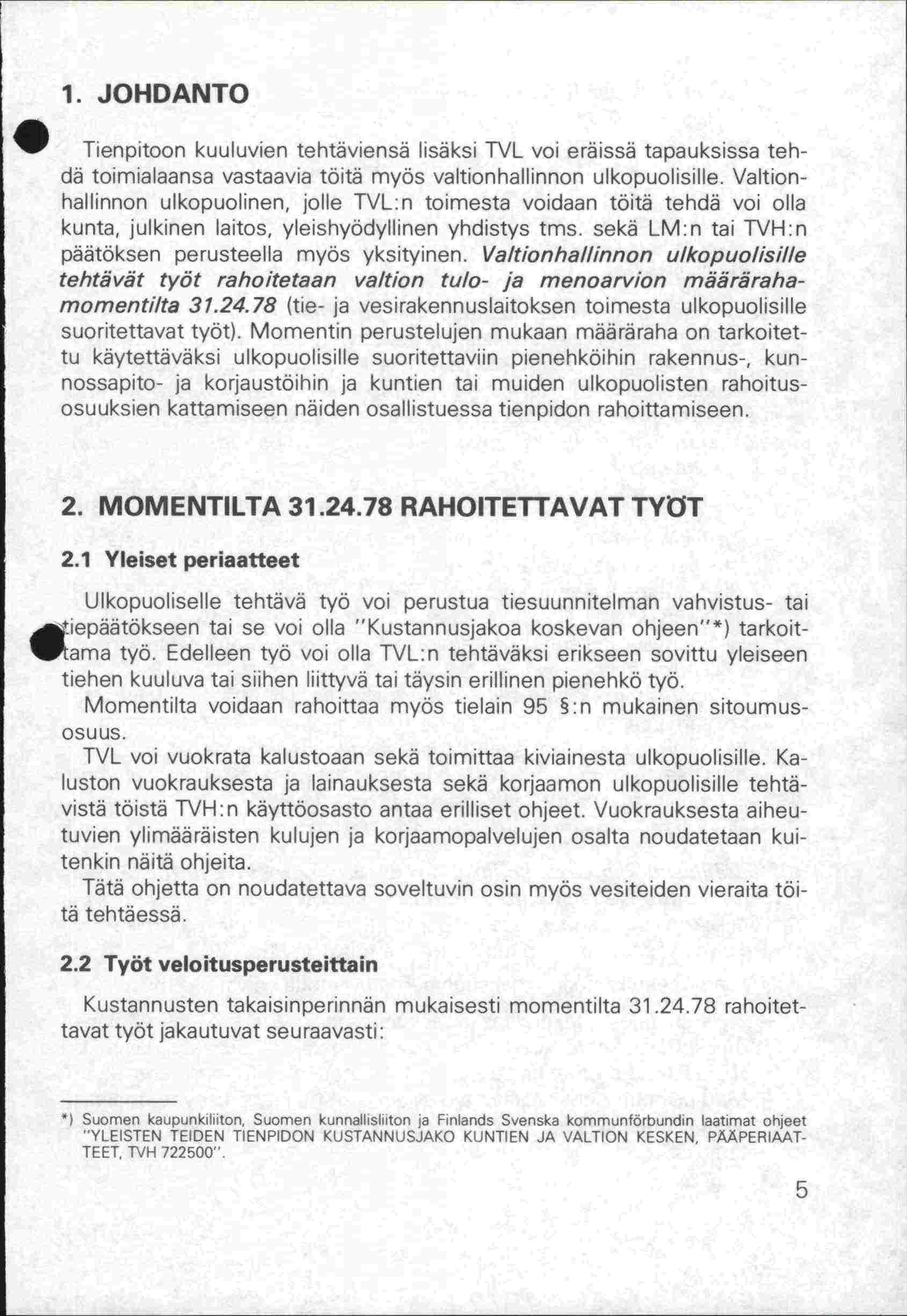 1. JOHDANTO Tienpitoon kuuluvien tehtäviensä lisäksi TVL voi eräissä tapauksissa tehdä toimialaansa vastaavia töitä myös valtionhallinnon ulkopuolisille.