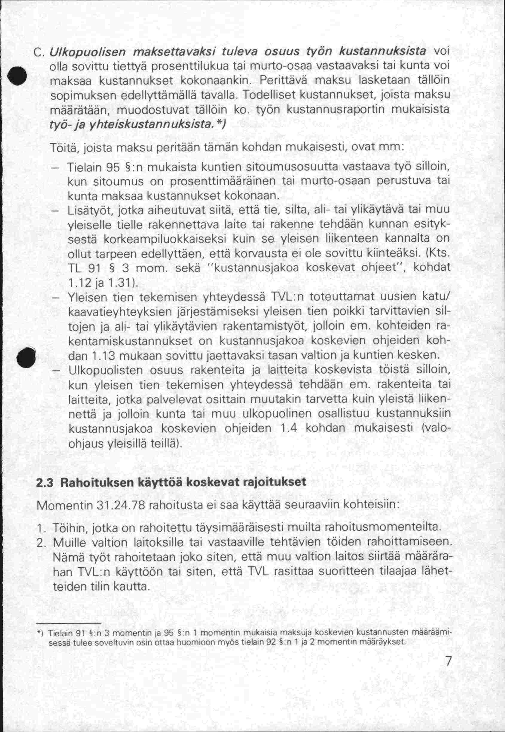 C. Ulkopuolisen maksettavaksi tuleva osuus työn kustannuksista voi olla sovittu tiettyä prosenttilukua tai murto-osaa vastaavaksi tai kunta voi maksaa kustannukset kokonaankin.