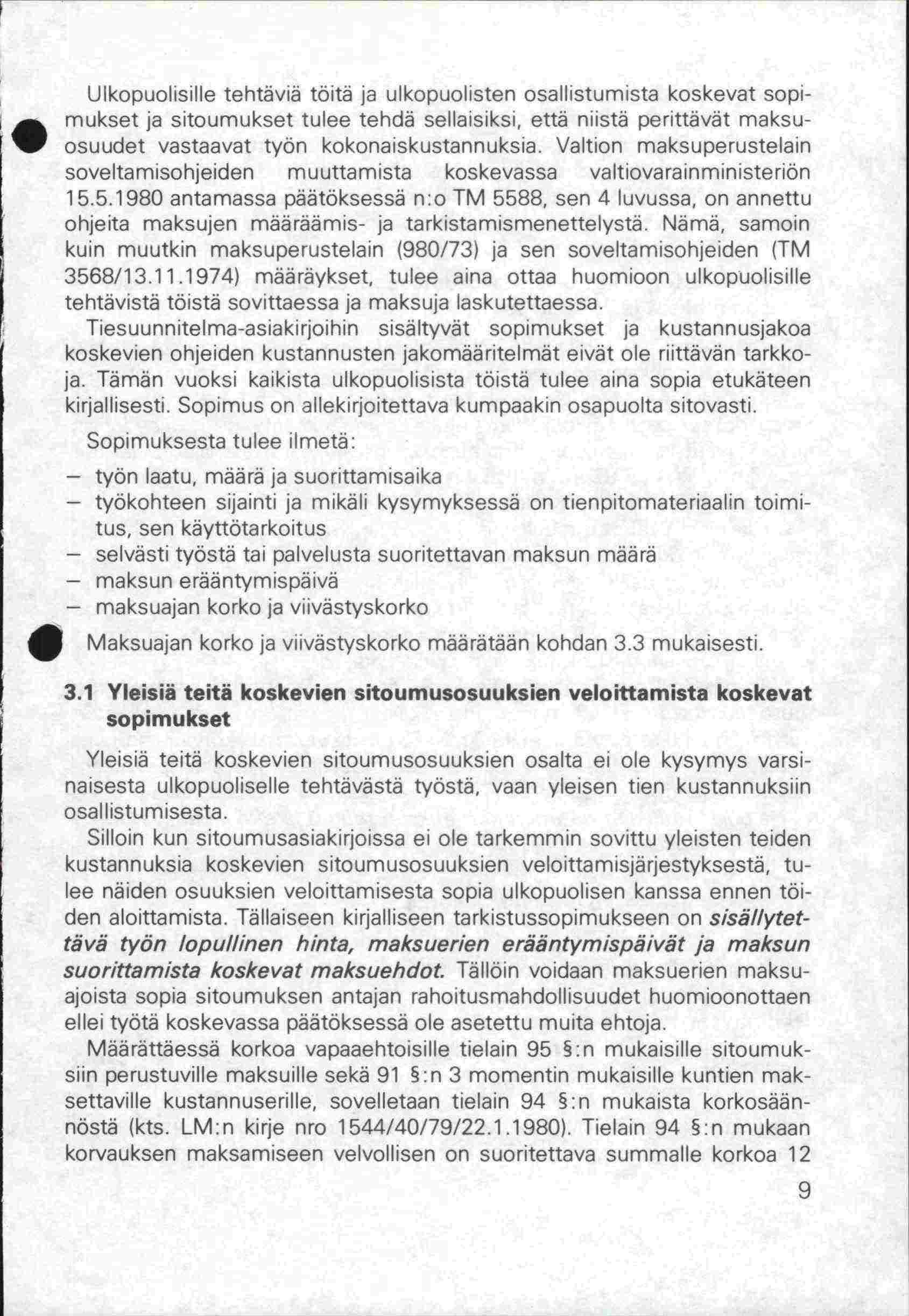 Ulkopuolisille tehtäviä töitä ja ulkopuolisten osallistumista koskevat sopimukset ja sitoumukset tulee tehdä sellaisiksi, että niistä perittävät maksuosuudet vastaavat työn kokonaiskustannuksia.