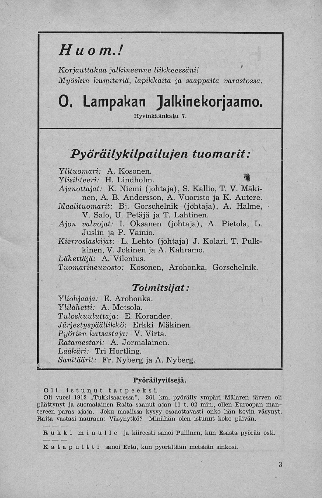 _. H vo m.! Korjauttakaa jalkineenne liikkeessäni! Myöskin kumiteriä, lapikkaita ja saappaita varastossa. O, Lampakan jalkinekorjaamo. Hyvinkäänkatu 7. Pyöräily kilpailu/en tuomarit: Ylituomari: A.