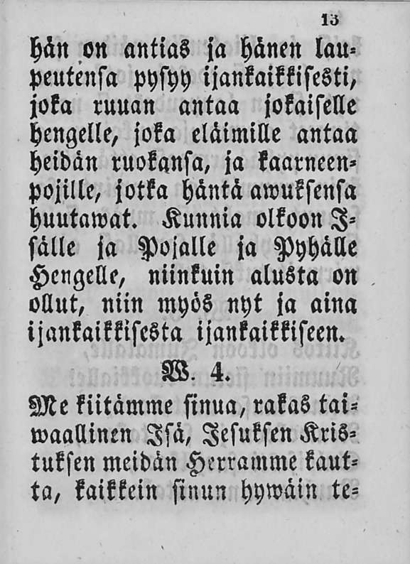I.j hän on antias ja hänen laupeutensa pysyy iankaikkisesti, joka ruuan antaa jokaiselle hengelle, joka eläimille antaa heidän ruokansa, ja kaarneen» pojille, jotka häntä awuksensa huutamat.