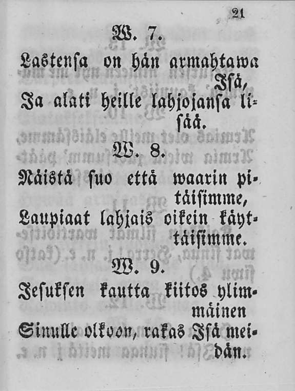 3l W. 7. Lastensa on hän armahtawa Isä, Ia alati heille lahjojansa lisää. W. 8.