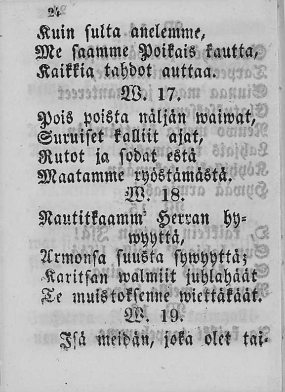 ?'» Kuin sulta anelemme, Me saamme Poikais kautta, Kaikkia tahdot auttaa. W. 17.