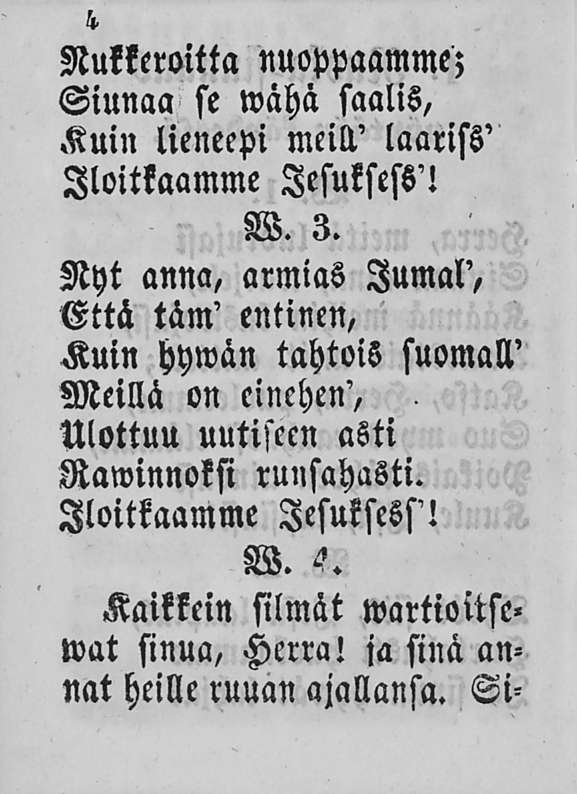 Nukkeroitta nuoppaamme; Siunaa se wähä saalis, Kuin lieneepi meill' laariss' Iloitkaamme lesuksess'! W. 3.