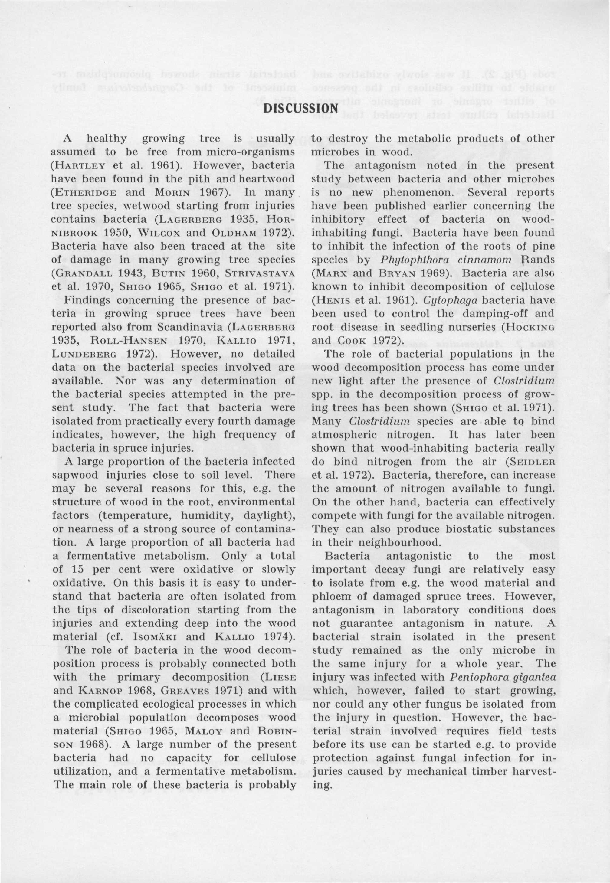 DISCUSSION A healthy growing tree is usually assumed to be free from micro-organisms (HARTLEY et al. 1961). However, bacteria have been found in the pith and heartwood (ETHERIDGE and MORIN 1967).