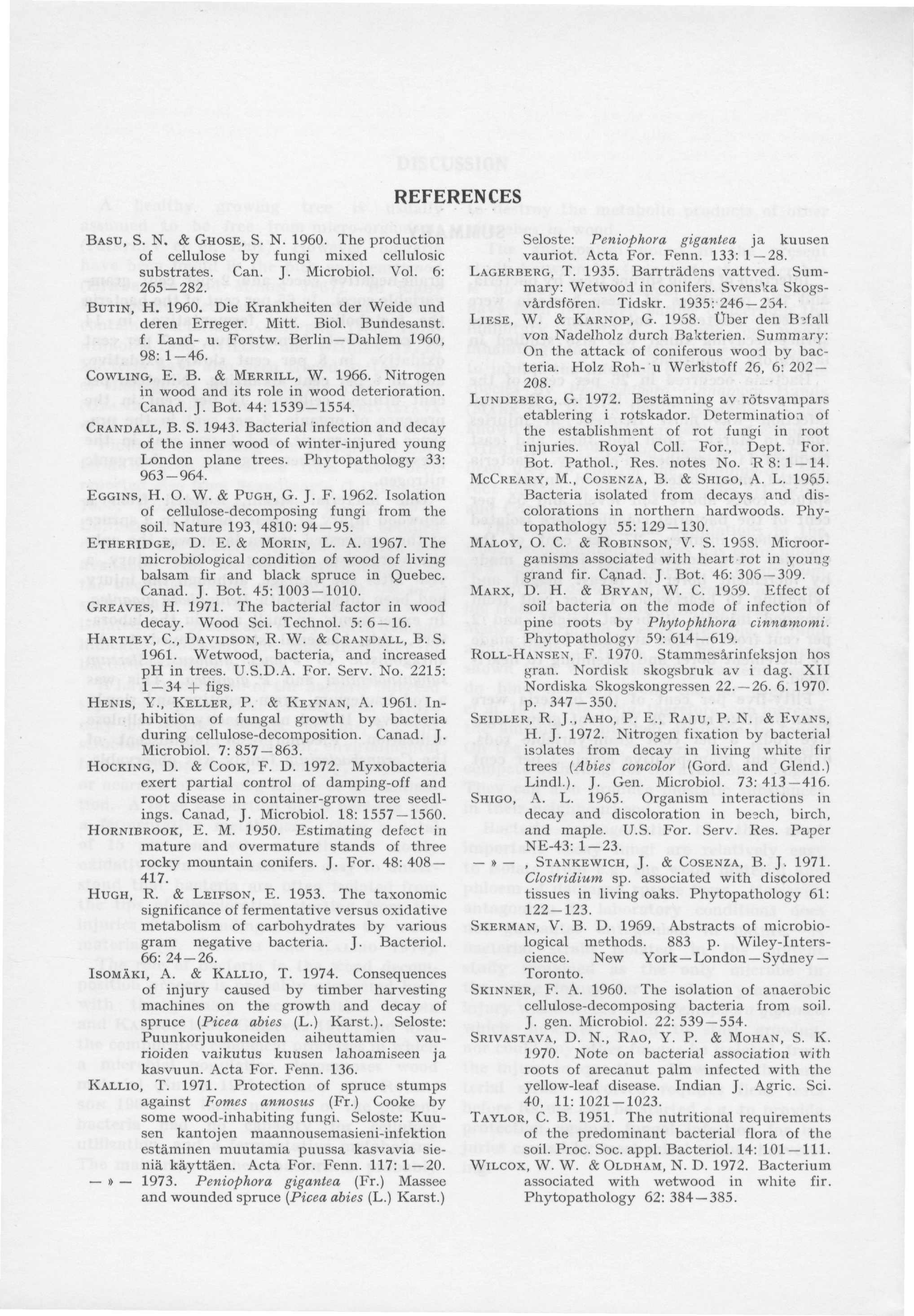 BASU, S. N, & GHOSE, S. N. 1960. The production of cellulose by fungi mixed cellulosic substrates. Can. J. Microbiol. Vol. 6: 265-282. BUTIN, H. 1960. Die Krankheiten der Weide und deren Erreger.