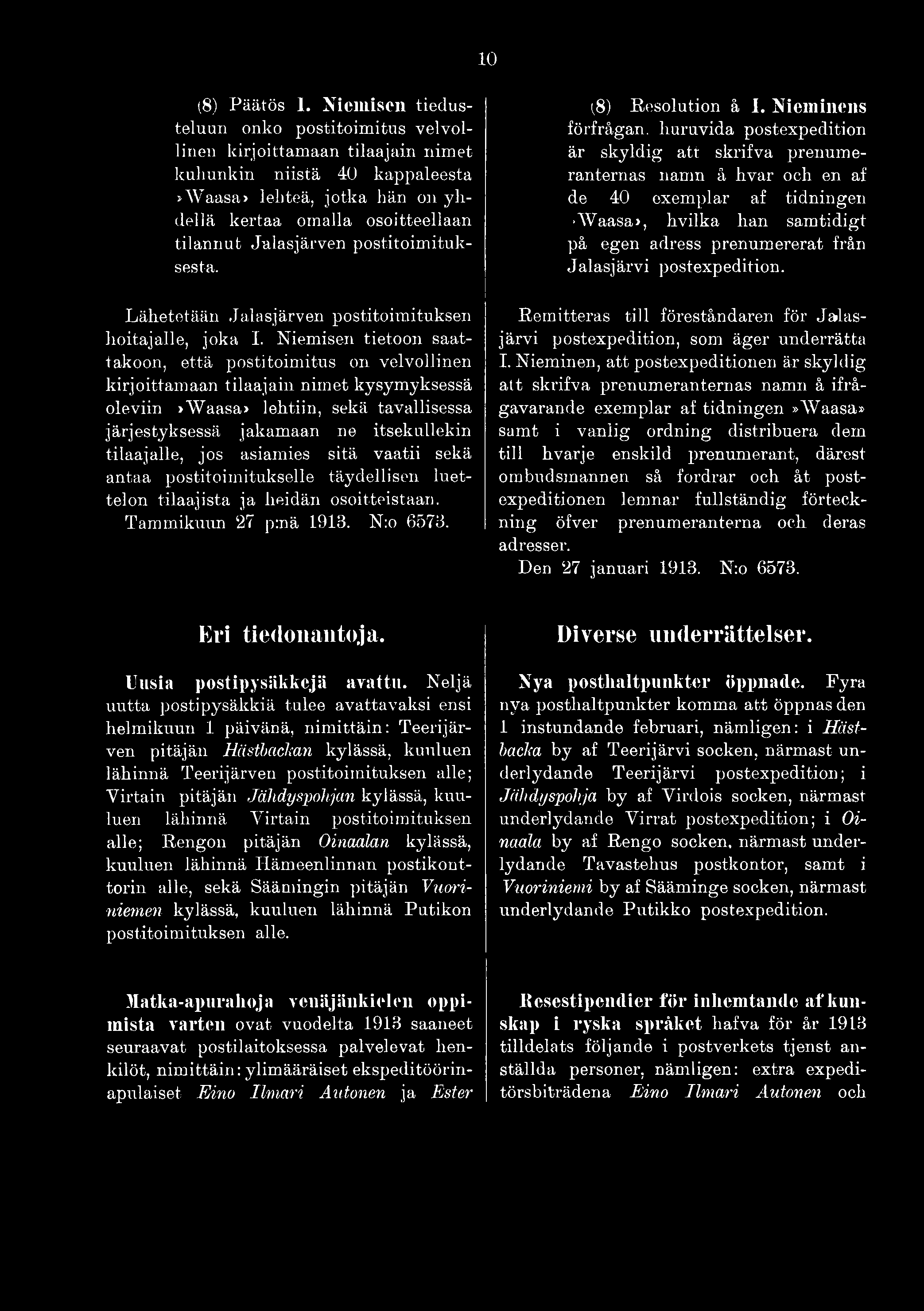 tilaajalle, jos asiamies sitä vaatii sekä antaa postitoimitukselle täydellisen luettelon tilaajista ja heidän osoitteistaan. Tammikuun 27 p:nä 1913. N:o 6573. (8) Resolution å I.