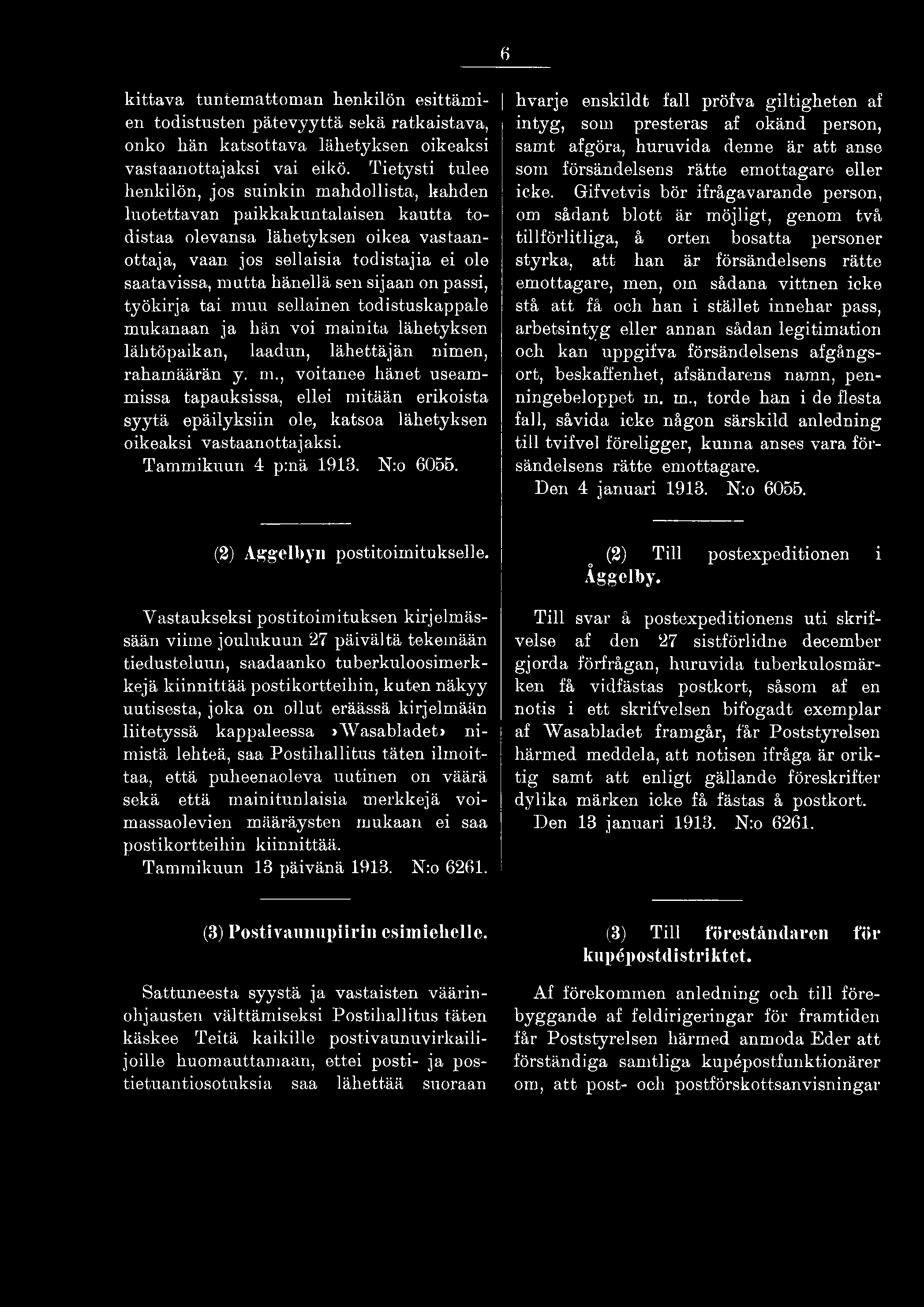 I hvarje enskildt fall pröfva giltigheten af intyg, som presteras af okänd person, samt afgöra, huruvida denne är att anse som försändelsens rätte emottagare eller icke.