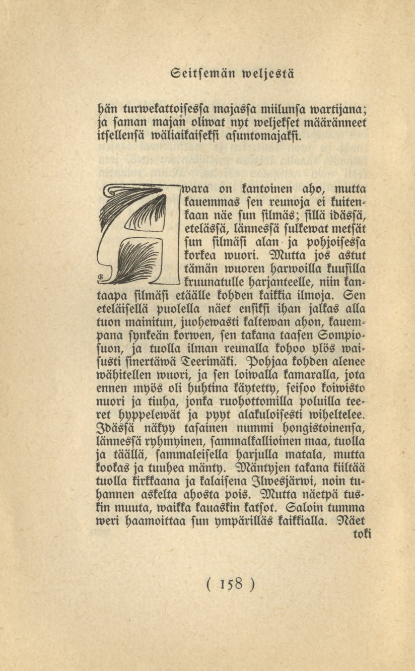 158 Seitsemän weljestä hän turwekattoisessa majassa miilunsa wartijana; ja saman majan oliwat nyt weljekset määränneet itsellensä wäliaikaiseksi asuntomajaksi.