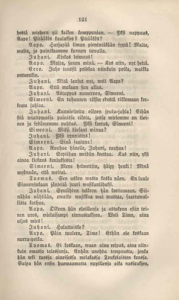 121 hestä mieheen yli kaiken komppanian. Uksi nappaus, Aapo! Pitääkös kaulukses? Pitääkös? Aapo. Hurjapää ilman pienintäkään syytä! Malta, malta, ja painikaamme kunnon tawalla. Juhani. Kirkas leimaus!
