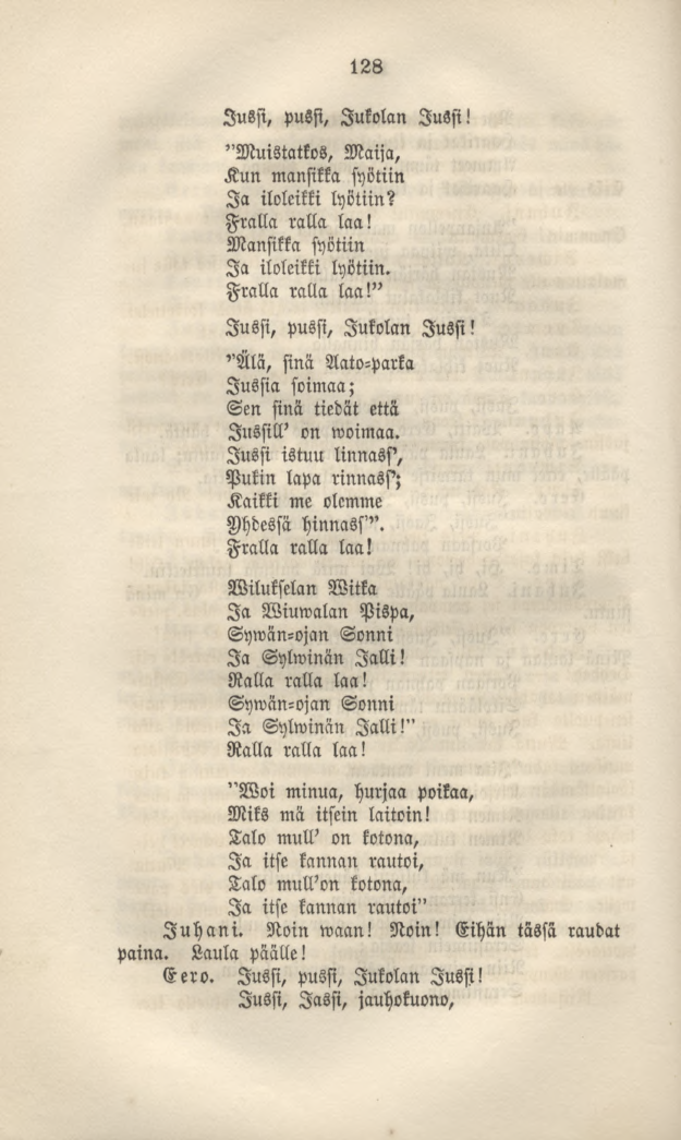 128 Jussi, pussi, Jukolan lussi! "Muistatkos, Maija, Kun mansikka syötiin Ia iloleitkilyötiin? Fralla ralla laa! Mansikka syötiin Ia iloleikki lyötiin. Fralla ralla laa!" Jussi, pussi, Jukolan Jussi!