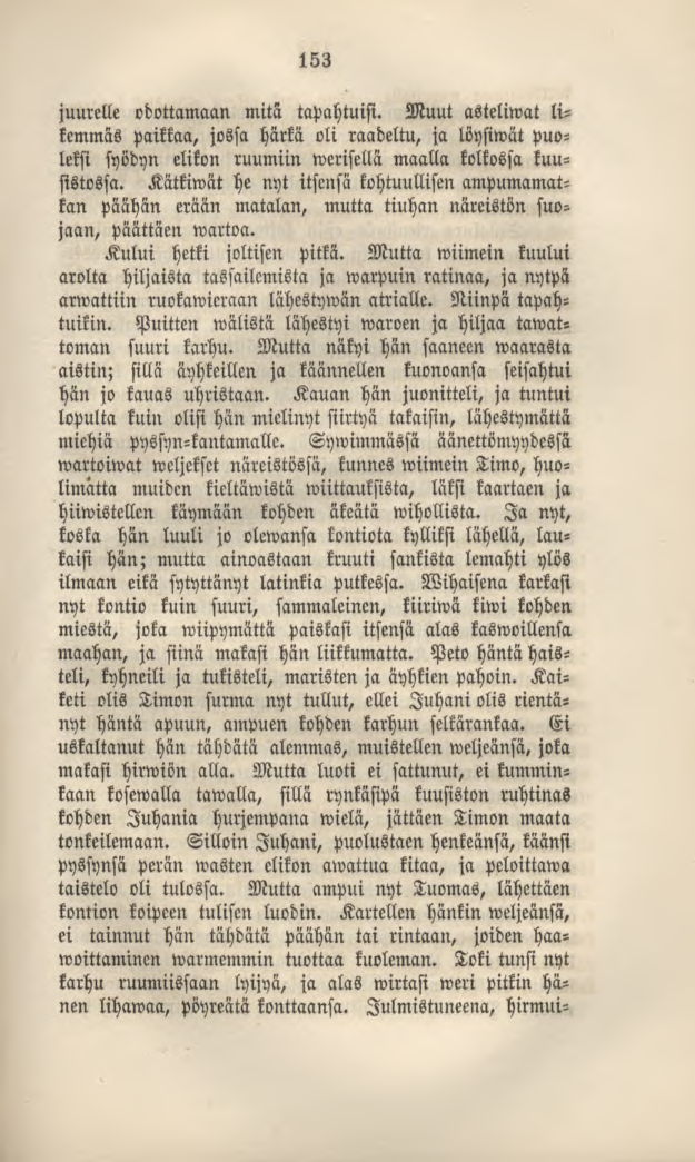 153 juurelle odottamaan mitä tapahtuisi. Muut asteliwat likemmäs paikkaa, jossa härkä oli raadeltu, ja löysiwätpuoleksi syödyn elikon ruumiin werisellä maalla kolkossa kuusistossa.