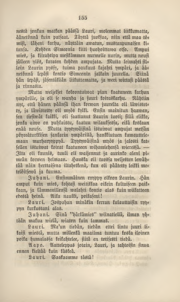 155 nestä jonkun matkan päässä Lauri, molemmat liikkumatta, äänetönnä kuin patsaat. Täyttä juoksua, niin että maa tömisi, läheni karhu, näyttäin awatun, mustanpunaisen kitansa.