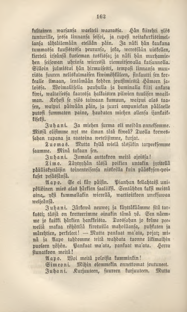 162 kultainen»varsansa waelteli waarassa. Hän kiirehti ylös tunturille, jossa linnansa seisoi, ja rupesi noitakurkistimellansa tähtäilemään etelään päin.