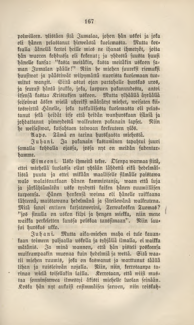 167 polwilleen. ylistäen sitä Jumalaa, johon han uskoi ja joka oli hänen pelastanut hirweästä kuolemasta.