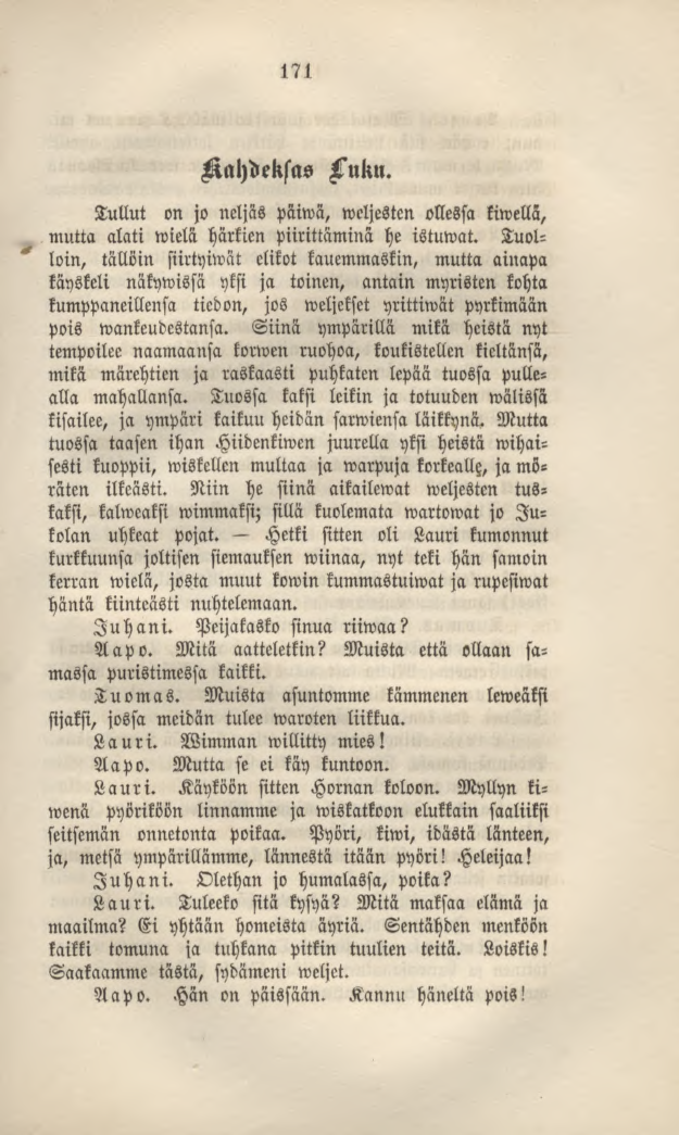 171 Kahdeksas Luku. Tullut on jo neljäs paiwä, weljestcn ollessa kiwellä, mutta alati wielä härkien piirittäminä he istuwat.