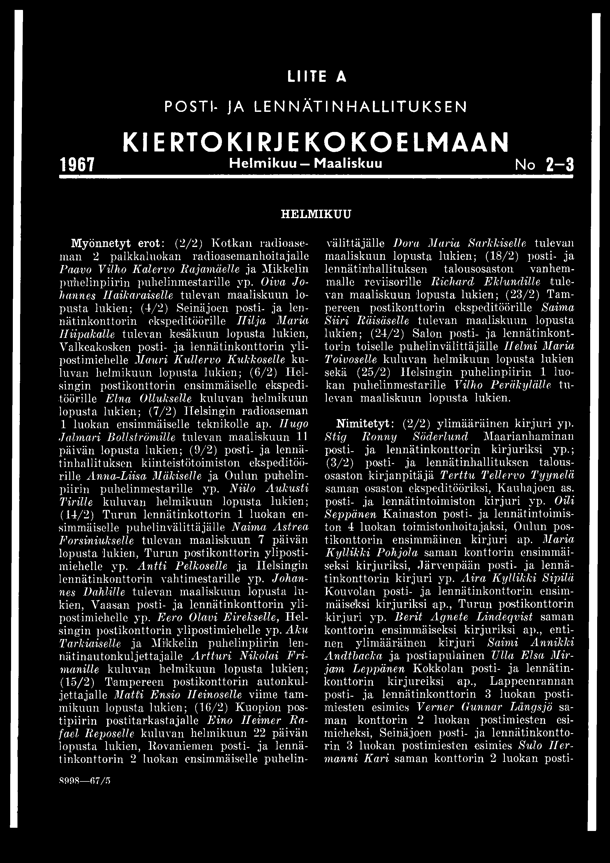 Oiva Johannes Haikaraiselle tulevan maaliskuun lopusta lukien; (4/2) Seinäjoen posti- ja lennätinkonttorin ekspeditöörille Hilja Maria Hiipakalle tulevan kesäkuun lopusta lukien, Valkeakosken posti-