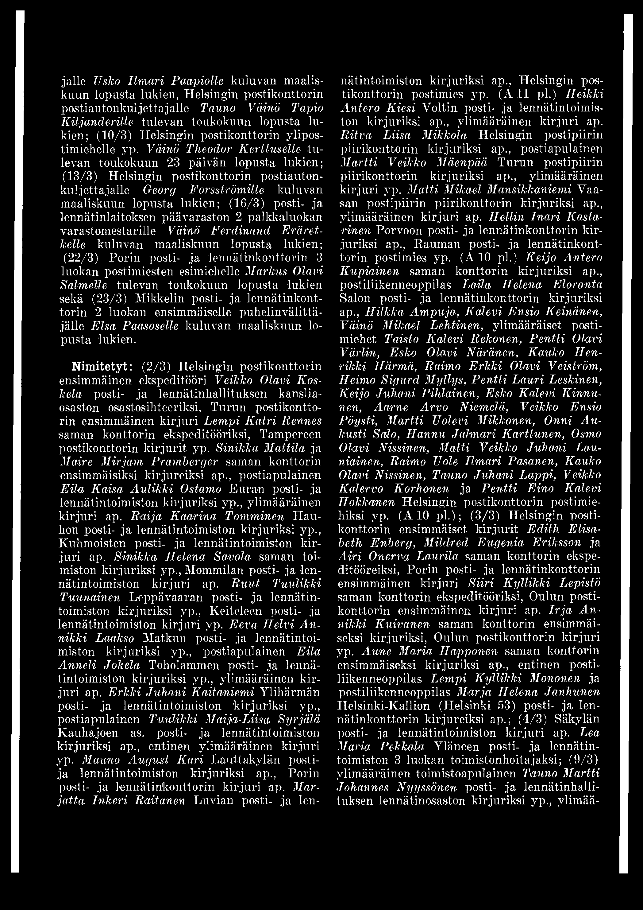 Väinö Theodor Kerttuselle tulevan toukokuun 23 päivän lopusta lukien; (13/3) Helsingin postikonttorin postiautonkuljettajalle Georg Forsströmille kuluvan maaliskuun lopusta lukien; (16/3) posti- ja