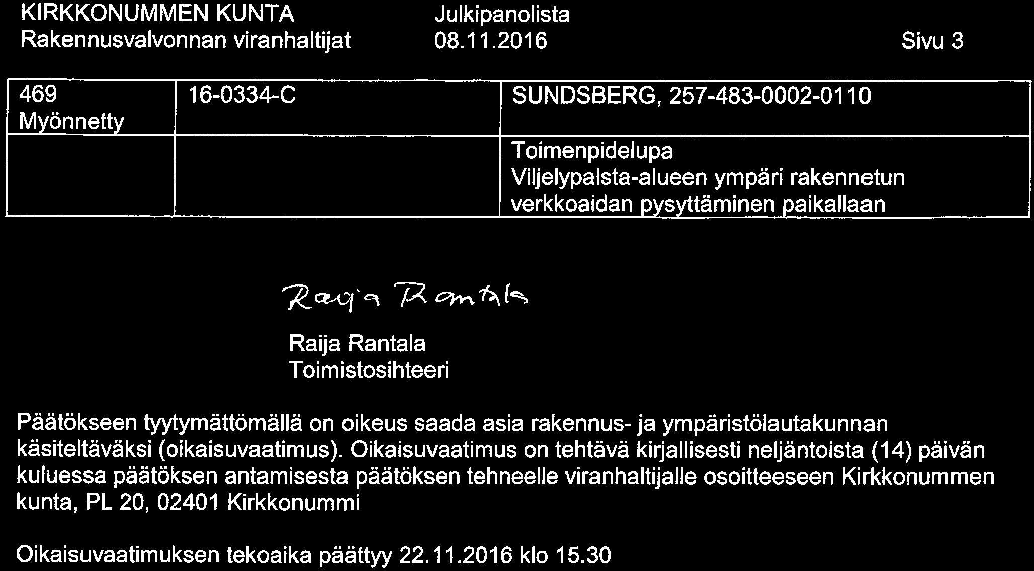 08. 11.2016 Sivu 3 469 16-0334-C SUNDSBERG, 257-483-0002-0110 Viljelypalsta-alueen ympäri rakennetun verkkoaidan pysyttäminen paikallaan 'y^.