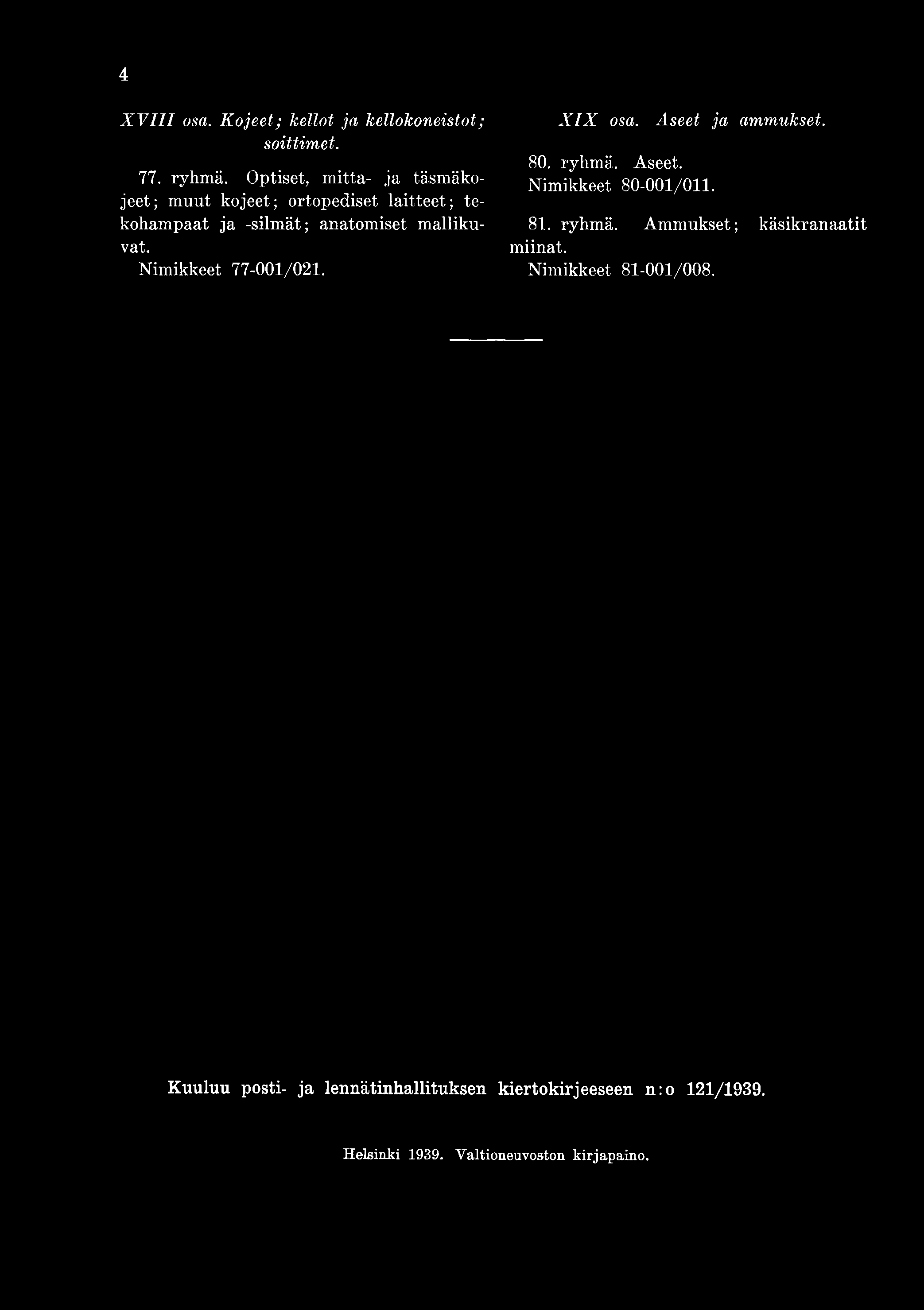 Nimikkeet 77-001/021. X I X osa. Aseet ja ammukset. 80. ryhmä. Aseet. Nimikkeet 80-001/011. 81. ryhmä. Ammukset; käsikranaatit miinat.