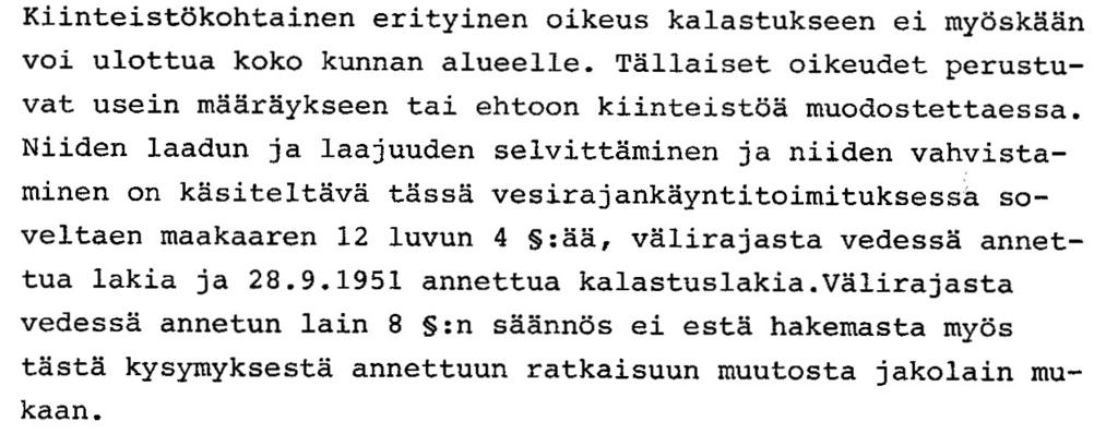 2 Korkein oikeus on vesipiirirajankäynnin yhteydessä käsitellyt muuhun kuin vesialueen omistukseen perustuvia kalastusoikeuksia (KKO 1330/1984, 27.6.