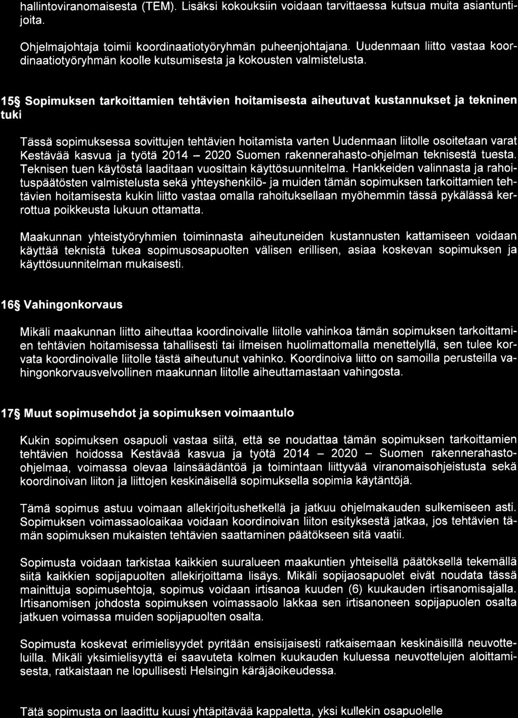 hallintoviranomaisesta (TEM). Lisäksi kokouksiin voidaan tarvittaessa kutsua muita asiantuntijoita. Ohjelmajohtaja toimii koordinaatiotyöryhmän puheenjohtajana.