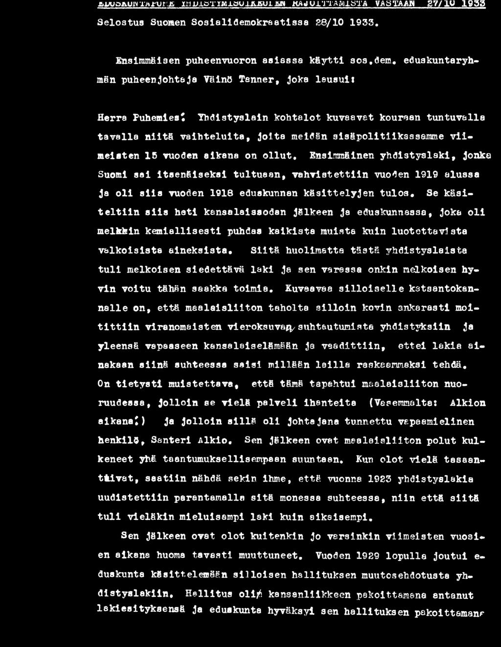 meisten 15 vuoden aikana on o llu t. Ensimmäinen yhdistyslaki, jonka Suomi sai itsenäiseksi tultuaan, vah vistettiin vuoden 1919 alussa ja o l i s iis vuoden 1918 eduskunnan k äsittelyjen tu lo s.