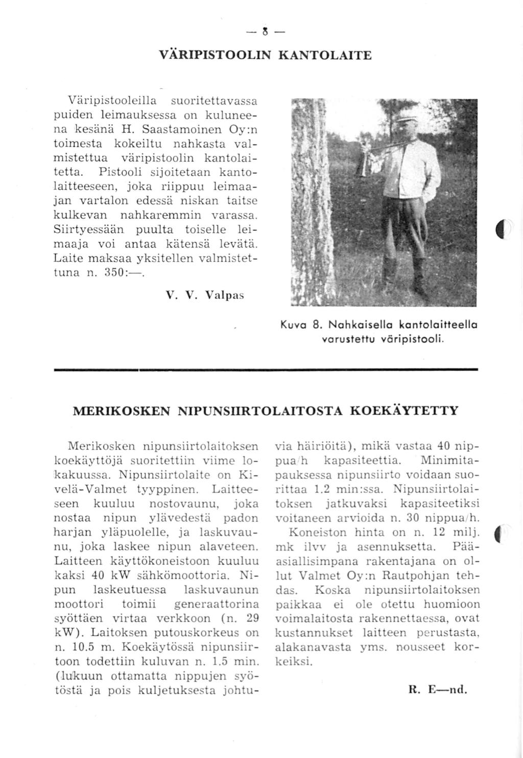- ~ VÄRIPISTOOLIN KANTOLAITE Väripistooleilla suoritettavassa puiden leimauksessa on kuluneena kesänä H. Saastamoinen Oy:n toimesta kokeiltu nahkasta valmistettua väripistoolin kantolaitetta.