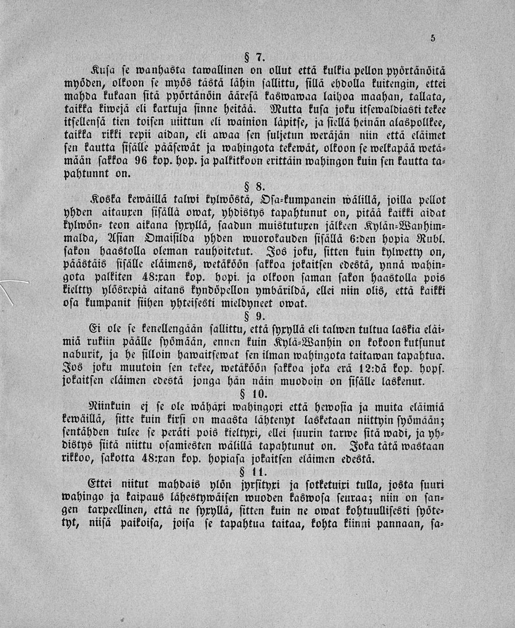 Kusa se wanhasta tawallinen on ollut että kulkia pellon pyörtänöitä myöden, olkoon st myös tästä lähin sallittu, sillä ehdolla kuitengin, ettei mahda kukaan sitä pyörtänöin ääresä kasmamaa laihoa