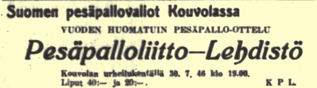 1946 Kouvola 2. Liitto - Lehdistö 5-0 PPL: 000 030 002 Lehd: 000 000 000 pvm: 30.7. klo 19:00 katsojia: 1200 tuomari P.Teuri syötönvalvoja?